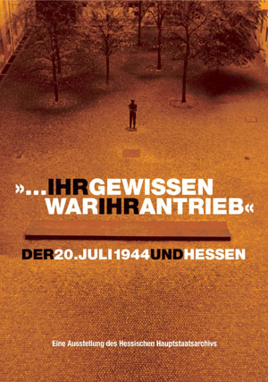 "...ihr Gewissen war ihr Antrieb". Der 20. Juli 1944 und Hessen "...ihr Gewissen war ihr Antrieb". Der 20. Juli 1944 und Hessen