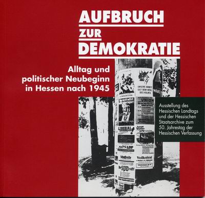 Aufbruch zur Demokratie. Alltag und politischer Neubeginn in Hessen nach 1945 Aufbruch zur Demokratie. Alltag und politischer Neubeginn in Hessen nach 1945