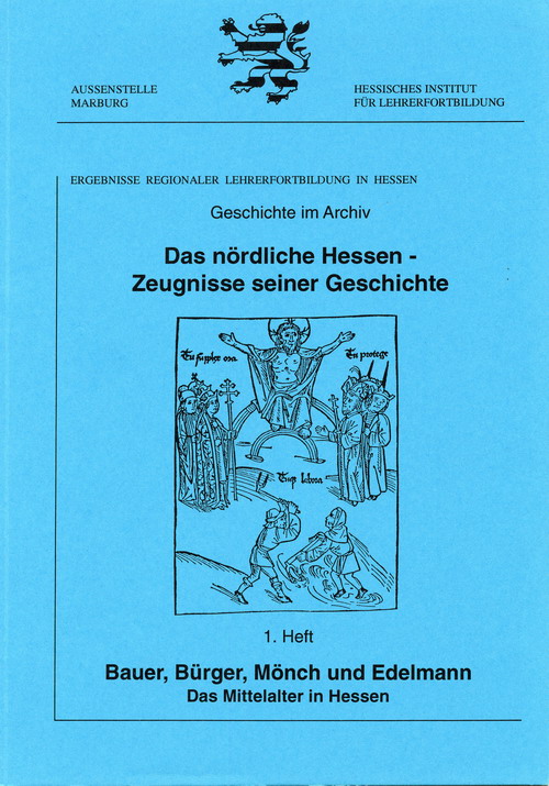 Bauer, Bürger, Mönch und Edelmann. Das Mittelalter in Hessen (Geschichte im Archiv 1) Bauer, Bürger, Mönch und Edelmann. Das Mittelalter in Hessen (Geschichte im Archiv 1)