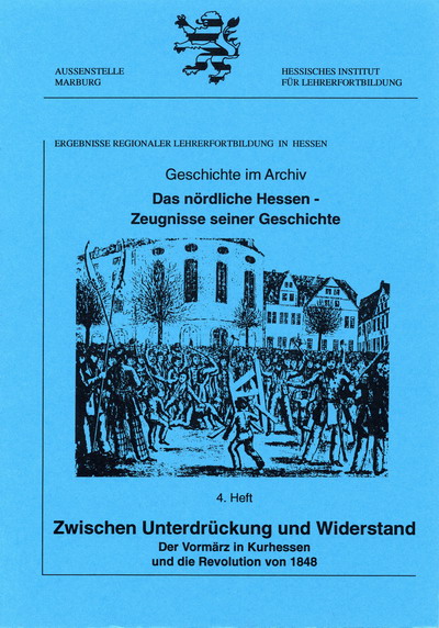 Bild zur Ausstellung Zwischen Unterdrückung und Widerstand. Der Vormärz in Kurhessen und die Revolution von 1848 (Geschichte im Archiv 4)