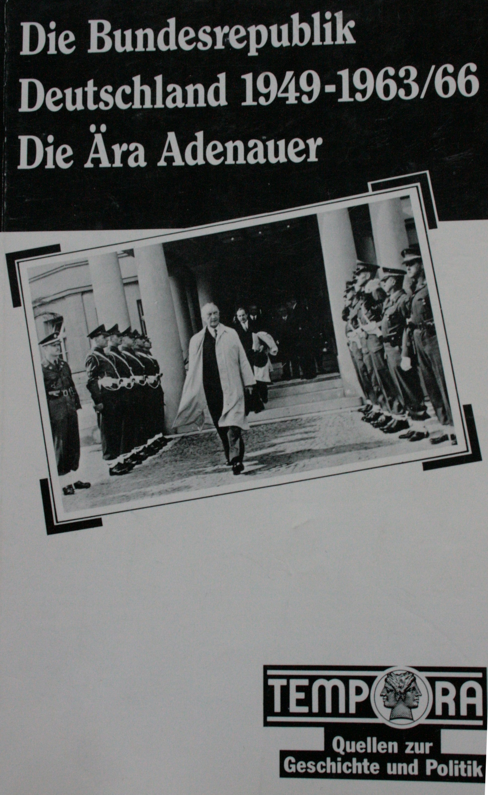 Bundesrepublik Deutschland 1949-1963/66. Die Ära Adenauer Bundesrepublik Deutschland 1949-1963/66. Die Ära Adenauer