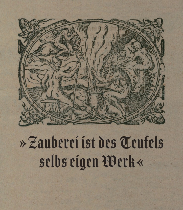 "Zauberei ist des Teufels selbs eigen Werk" - Hexenglaube und Hexenverfolgung in Hessen "Zauberei ist des Teufels selbs eigen Werk" - Hexenglaube und Hexenverfolgung in Hessen