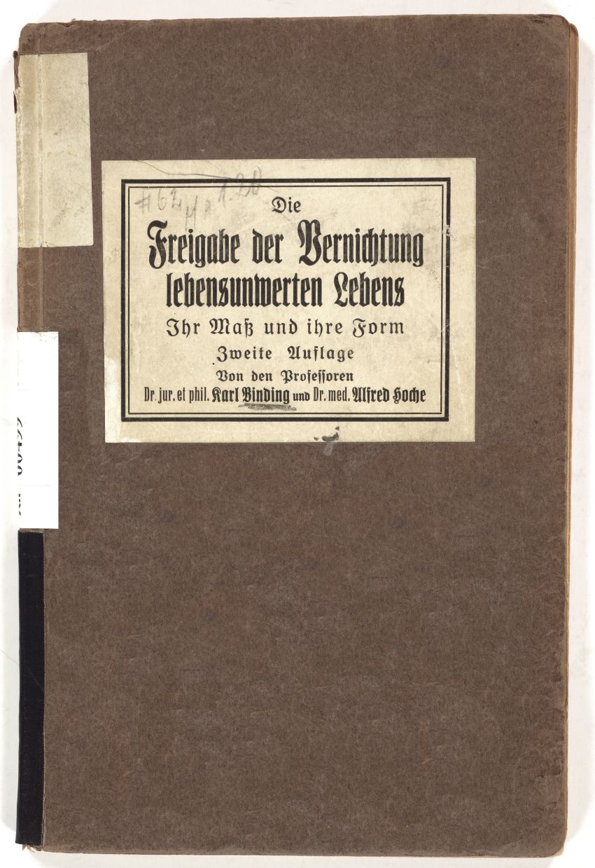 Karl Binding / Alfred Hoche: Die Freigabe der Vernichtung lebensunwerten Lebens. Ihr Maß und ihre Form, Leipzig 1920