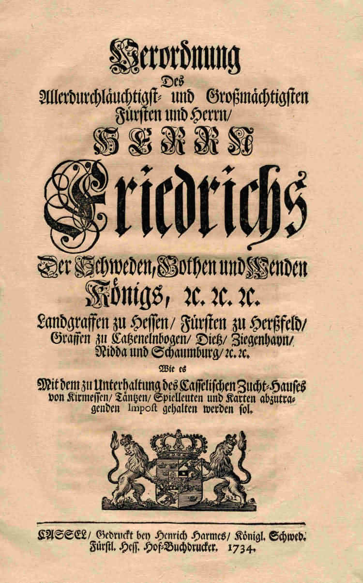 Verordnung König Friedrichs I. v. Schweden über die Erhebung einer Kirmes-, Tanz-, Spielleute- und Kartenabgabe zur Unterhaltung des Zuchthauses in Kassel, 1734 Januar 1./12.