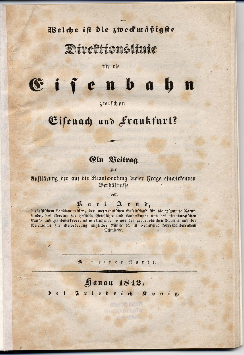 Welche ist die zweckmäßige Direktionslinie für die Eisenbahn zwischen Eisenach und Frankfurt? Ein Beitrag zur Aufklärung der auf die Beantwortung dieser Frage einwirkenden Verhältnisse, Hanau 1842.