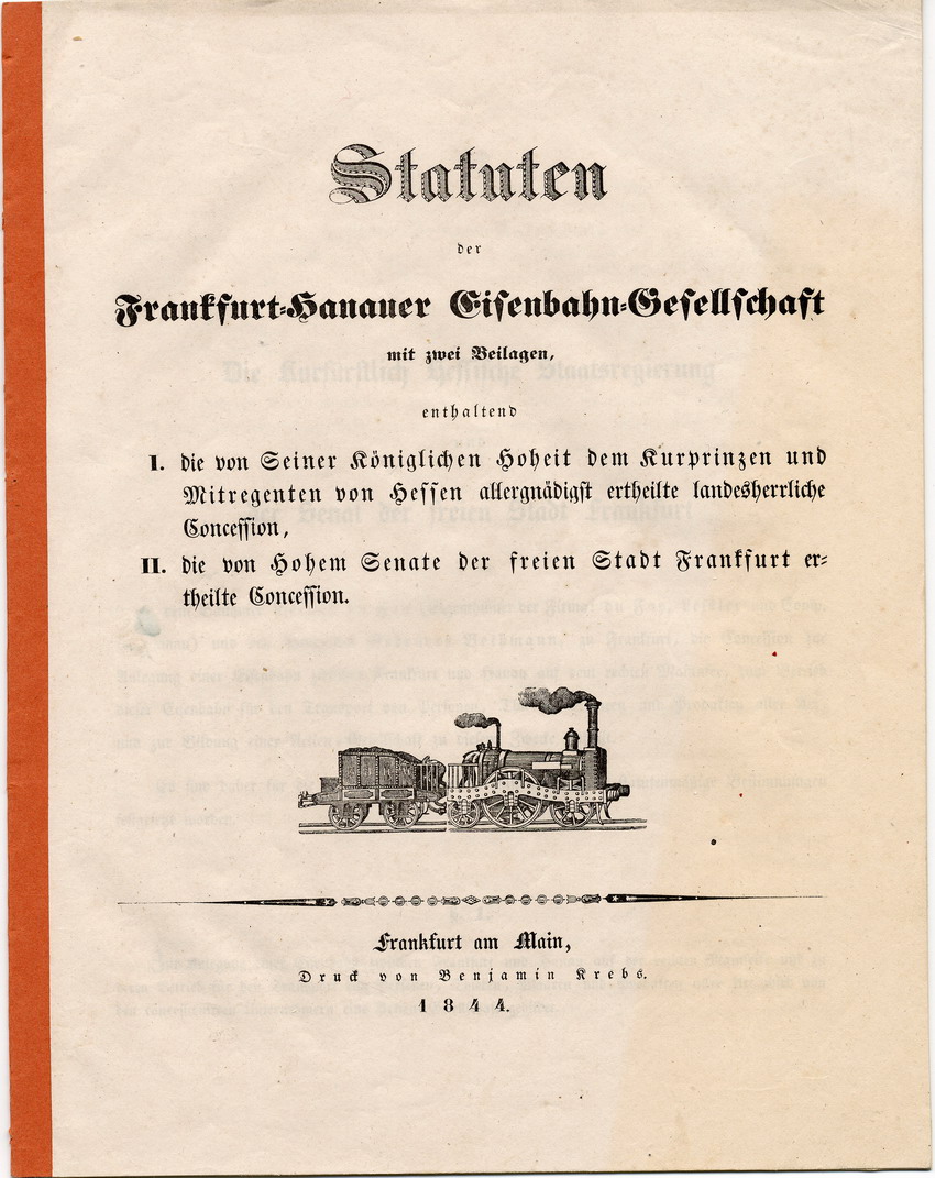 Statuten der Frankfurt-Hanauer Eisenbahn-Gesellschaft mit zwei Beilagen, Frankfurt am Main, Juli und August 1844.
