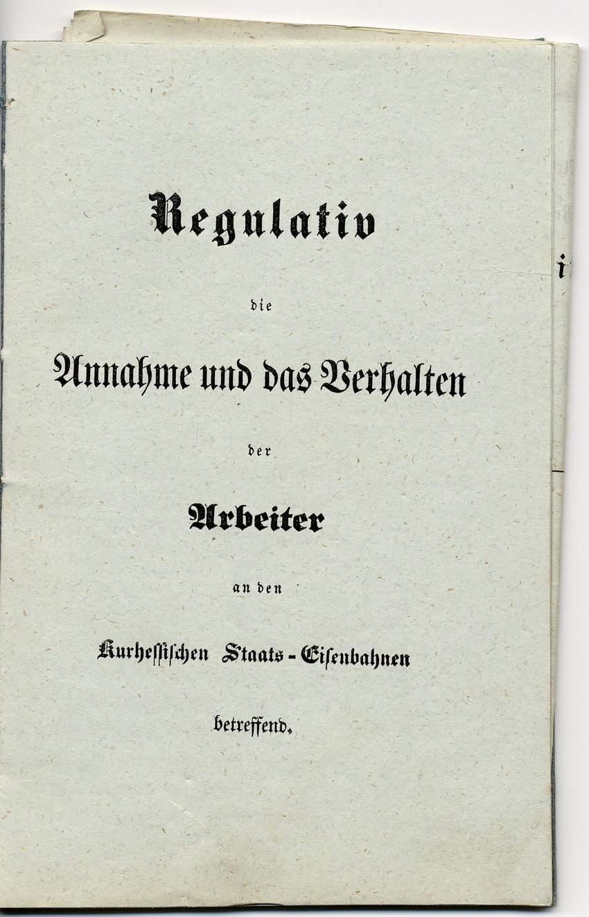Regulativ die Annahme und das Verhalten der Arbeiter an den kurhessischen Staats-Eisenbahnen betreffend, Kassel, den 26. März 1846.