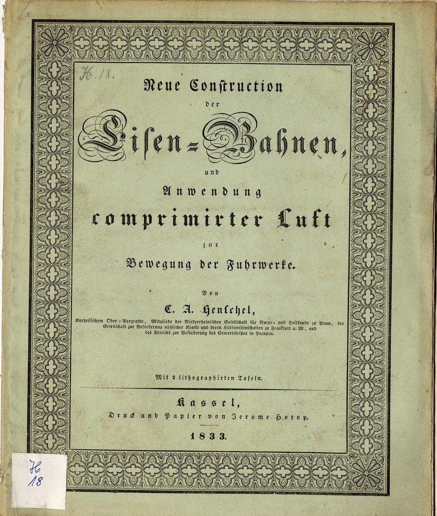 Publikationen und Manuskripte zur technischen Verbesserung der Eisenbahnen: Carl Anton Henschel: Neue Construction der Eisen-Bahnen und Anwendung comprimirter Luft zur Bewegung der Fuhrwerke, Kassel 1833.