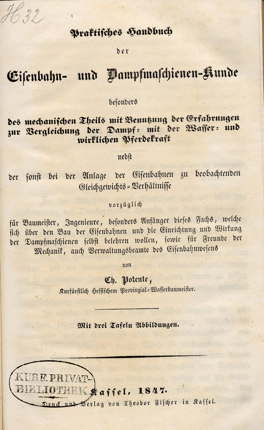Publikationen und Manuskripte zur technischen Verbesserung der Eisenbahnen: "Praktisches Handbuch der Eisenbahn- und Dampfmaschienen-Kunde vom Kurfürstlich Hessischen Provinzial-Wasserbaumeister Christian Potente", Kassel 1847.