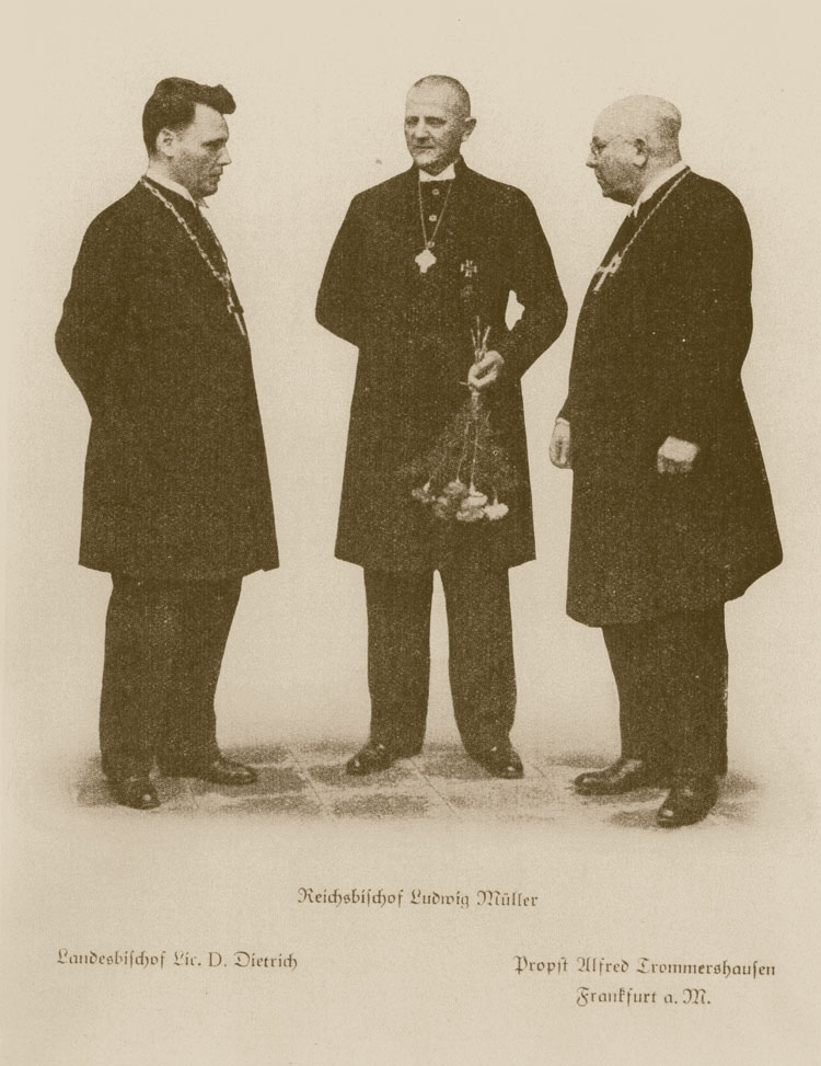 Landesbischof Lic. D. Dietrich, Reichbischof Ludwig Müller und Propst Alfred Trommershausen waren die maßgeblichen Vertreter der gleichgeschalteten Deutschen Evangelischen Kirche in Nassau-Hessen, im Deutschen Reich und Frankfurt am Main