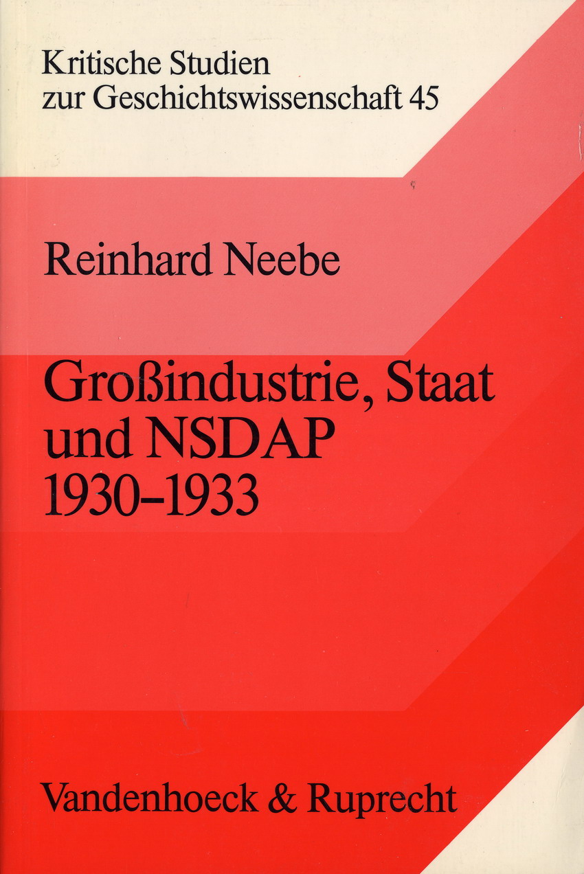 Die gespaltene Industriefront.  Zusammenfassende Ergebnisse aus: Reinhard Neebe, Großindustrie, Staat und NSDAP 1930-1933, Göttingen 1981
