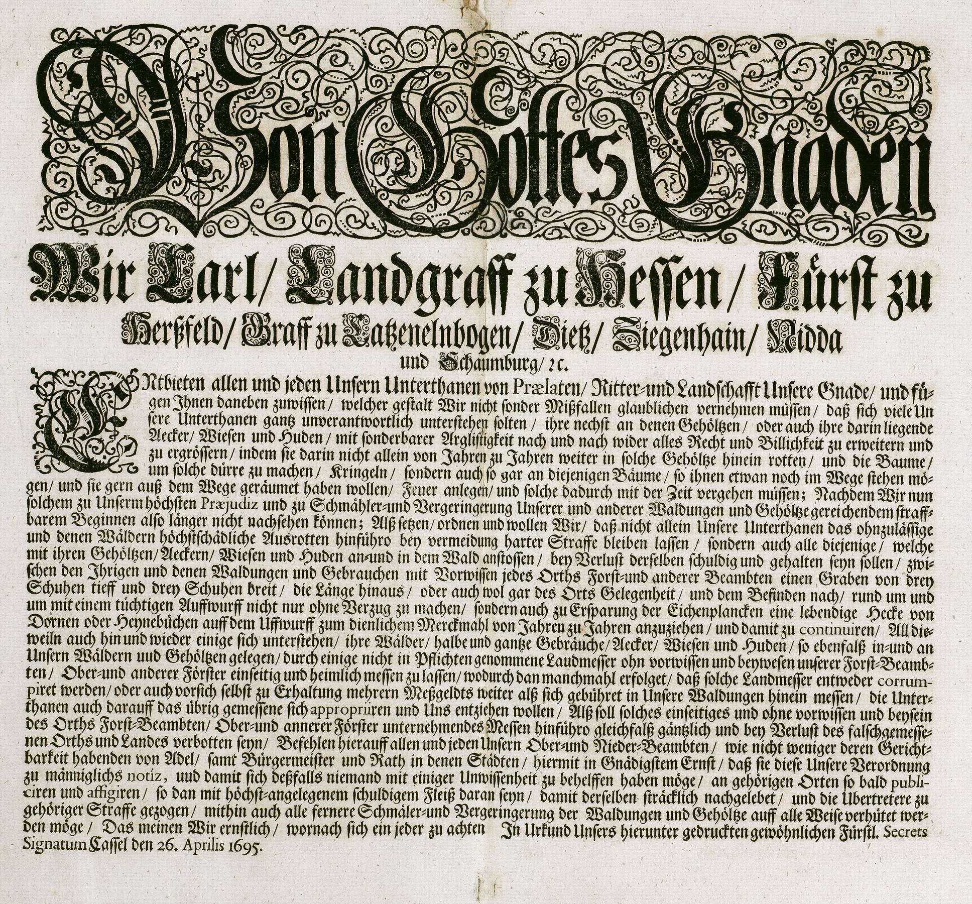 Landgraf Karl von Hessen-Kassel verbietet den Untertanen die Erweiterung ihrer in den Forsten gelegenen bzw. an Wälder grenzenden Äcker, Wiesen und Huteflächen durch das höchstschädliche Ausrotten der Gehölze, 26.04.1695