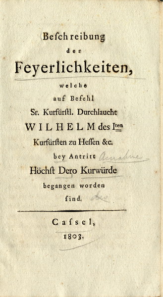 Amtlicher Druck über die Feierlichkeiten zur Erhebung Landgraf Wilhelms IX. zum Kurfürsten 1803