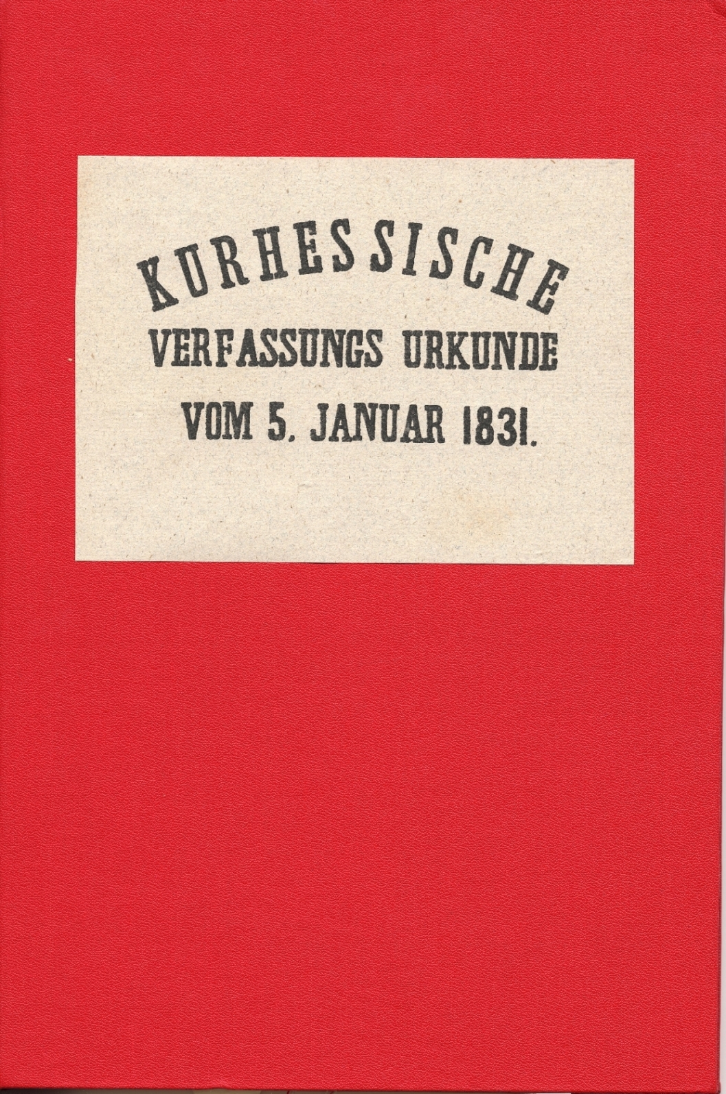 Kurhessische Verfassungsurkunde in herrschaftlichem Rot, gesiegelt und unterschrieben durch den Kurfürsten, 5. Januar 1831