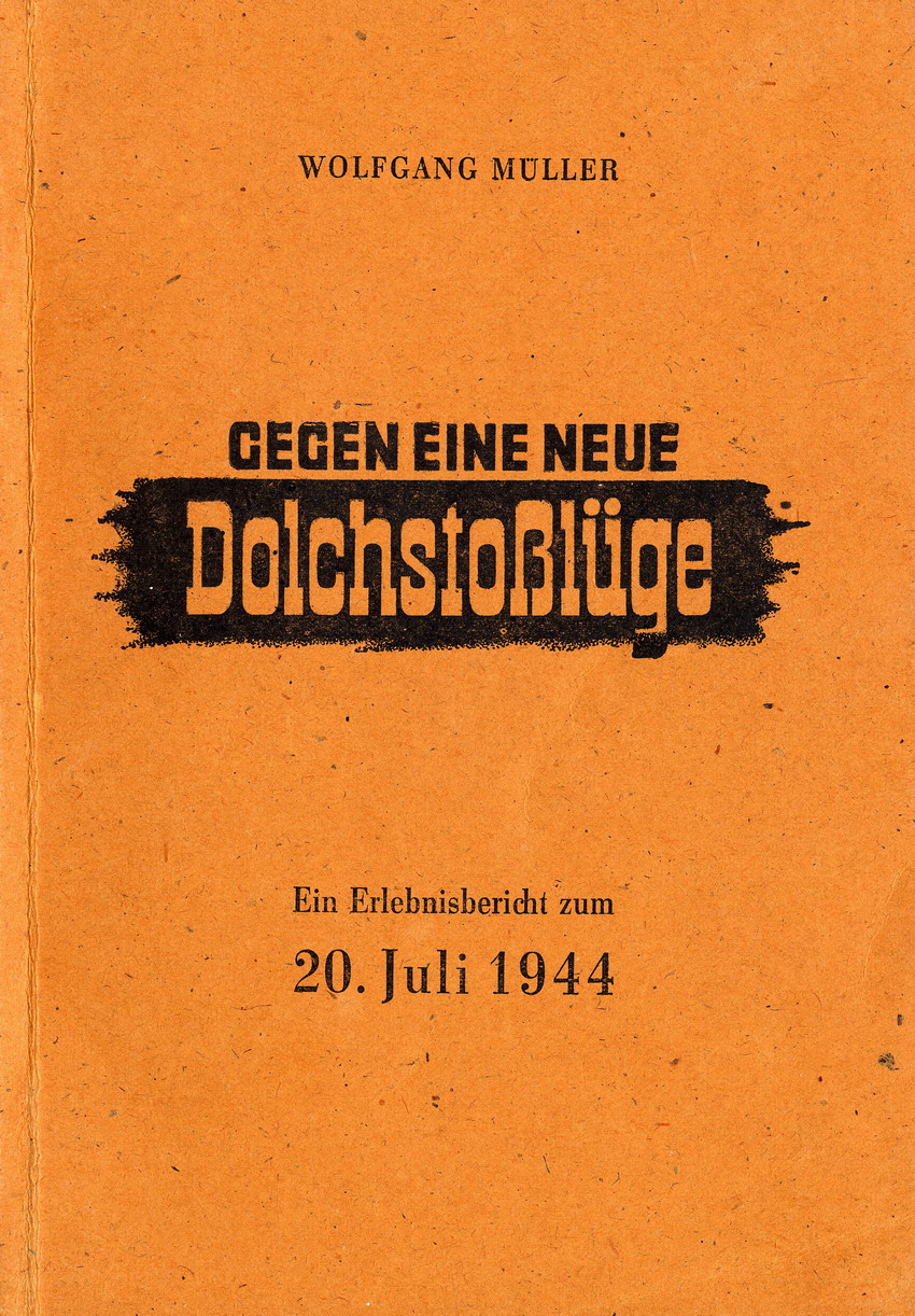Auszüge aus "Gegen eine neue Dolchstoßlüge - Ein Erlebnisbericht zum 20. Juli 1944" von Wolfgang Müller, Verlag Das Andere Deutschland 1947