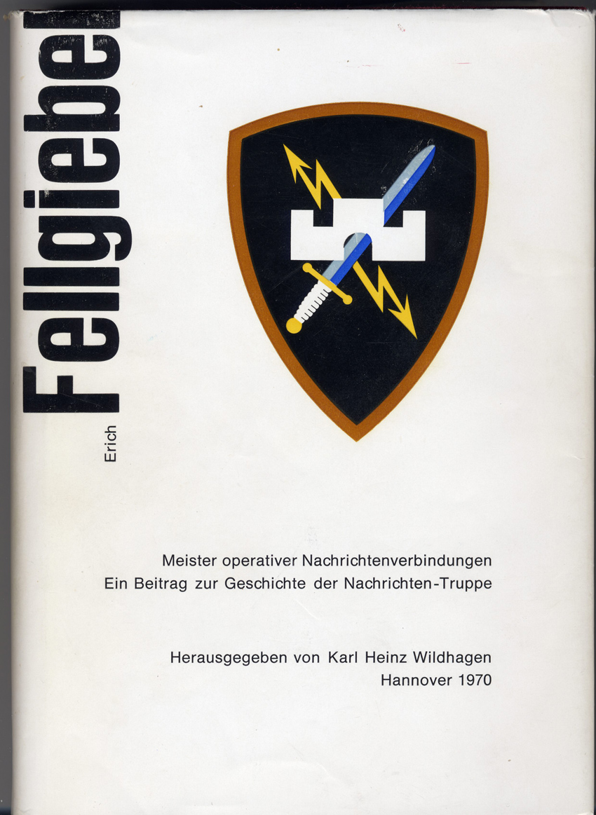 "Erich Fellgiebel. Meister operativer Nachrichtenverbindungen." Biografischer Sammelband, hrg. von Karl Heinz Wildhagen, 1970