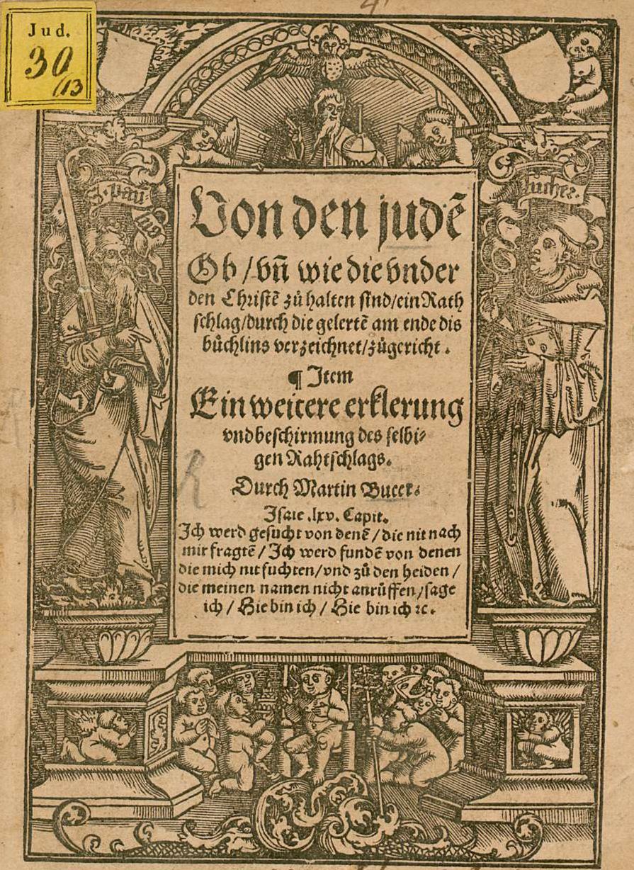Auszüge aus Martin Bucers  "Von den jude[n], Ob vn[d] wie die vnder den Christe[n] zu halten sind, ein Rathschlag", 1538 [Druck: Straßburg 1539]