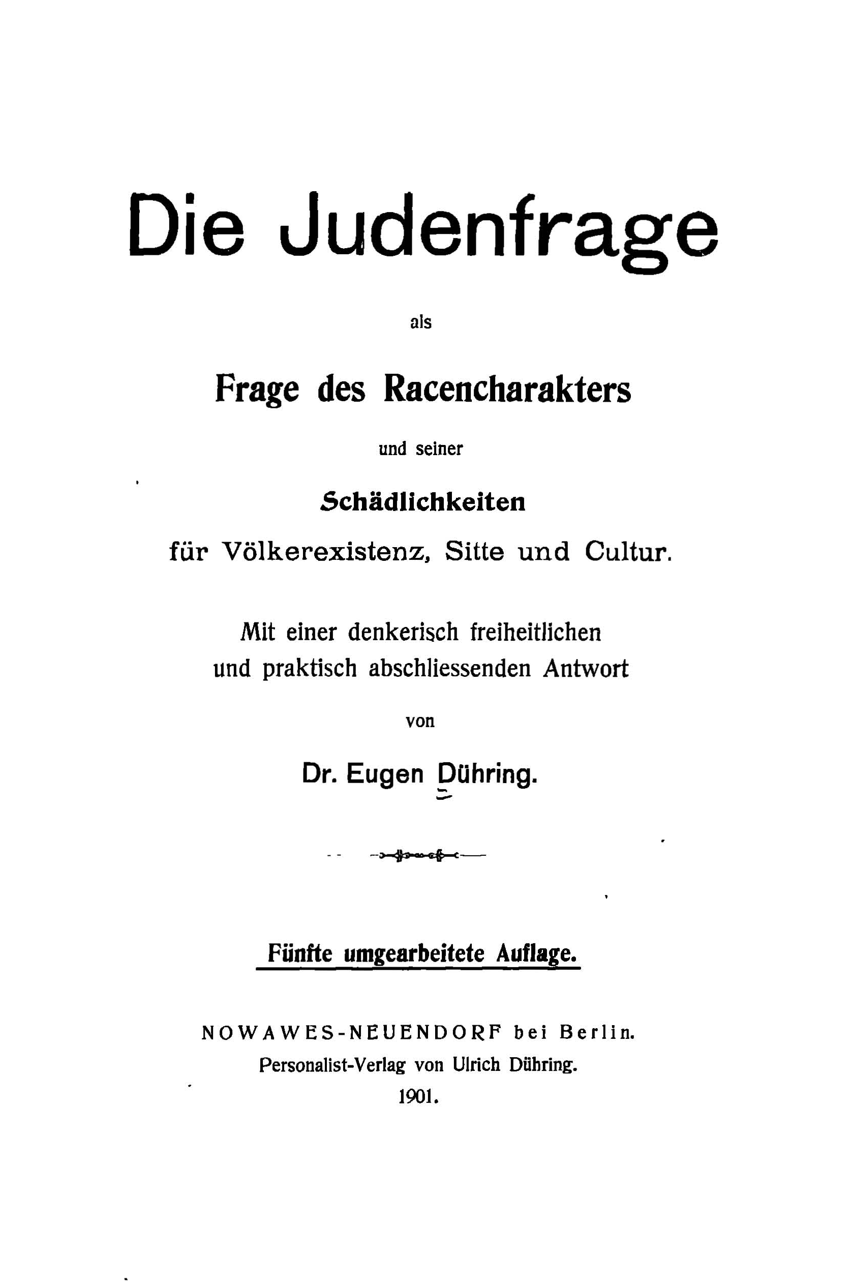 Auszuge aus Eugen Dühring: "Die Judenfrage als Frage des Racencharacters", 5. Auflage 1901